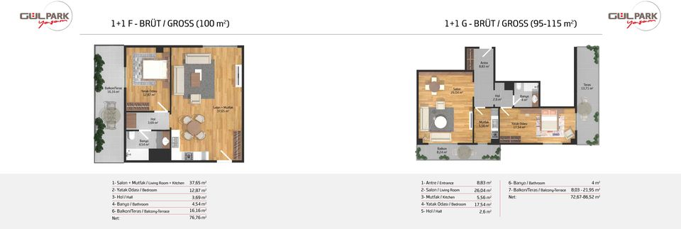 Entrance 8,83 m 2 6- / Bathroom 4 m 2 2- / Bedroom 12,87 m 2 2- Salon / Living Room 26,04 m 2 7- / Balcony-Terrace 8,03-21,95 m 2 3- Hol / Hall 3,69
