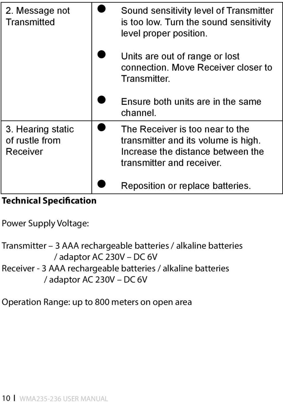 The Receiver is too near to the transmitter and its volume is high. Increase the distance between the transmitter and receiver. Reposition or replace batteries.