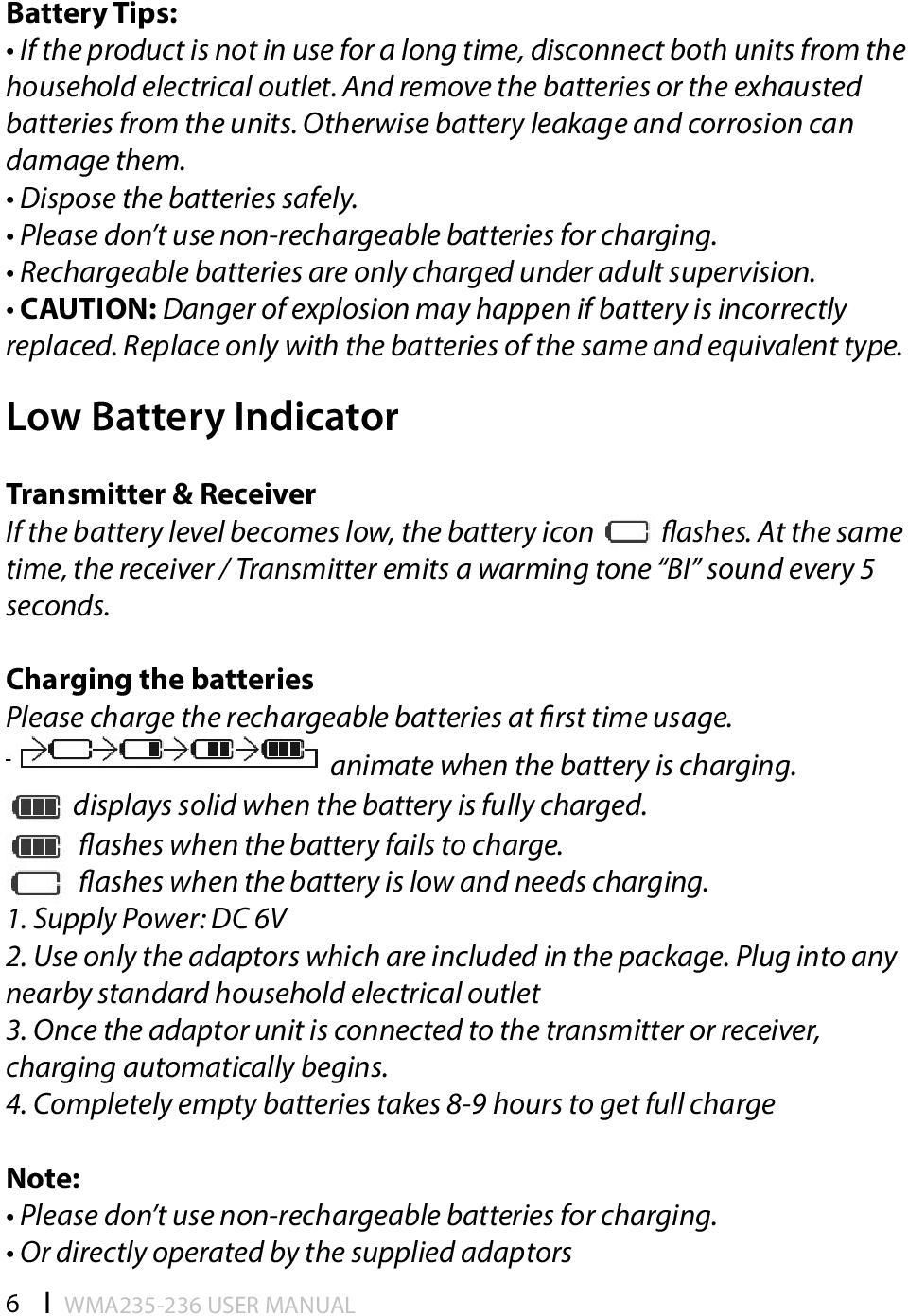 Rechargeable batteries are only charged under adult supervision. CAUTION: Danger of explosion may happen if battery is incorrectly replaced.
