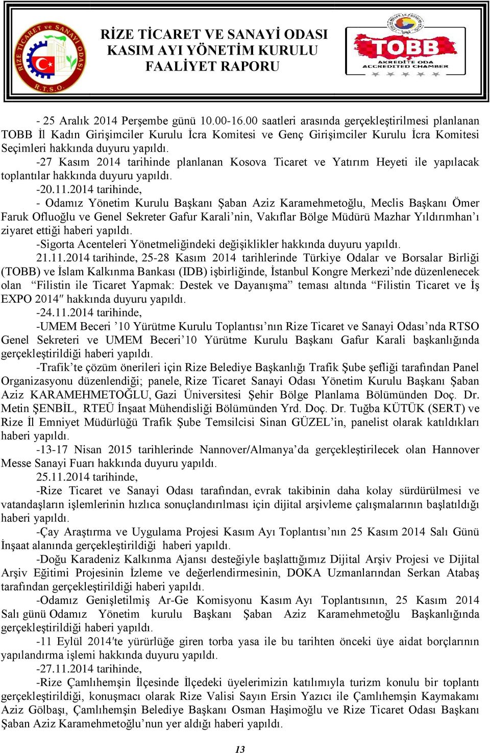 -27 Kasım 2014 tarihinde planlanan Kosova Ticaret ve Yatırım Heyeti ile yapılacak toplantılar hakkında duyuru yapıldı. -20.11.