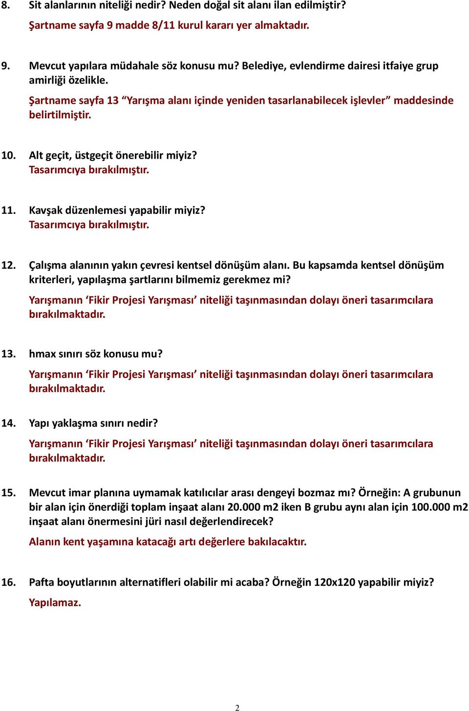 Alt geçit, üstgeçit önerebilir miyiz? Tasarımcıya bırakılmıştır. 11. Kavşak düzenlemesi yapabilir miyiz? Tasarımcıya bırakılmıştır. 12. Çalışma alanının yakın çevresi kentsel dönüşüm alanı.