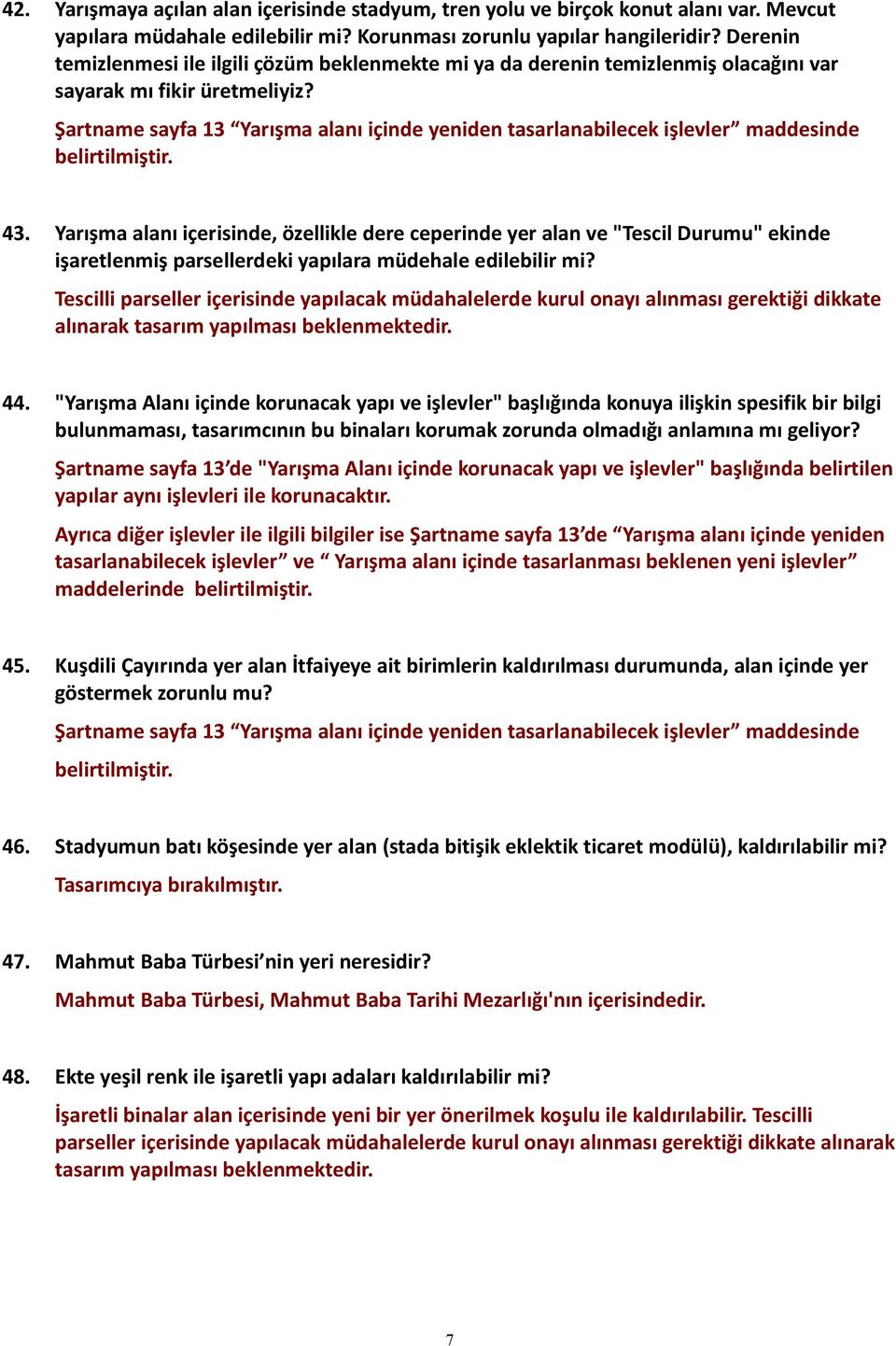 Şartname sayfa 13 Yarışma alanı içinde yeniden tasarlanabilecek işlevler maddesinde belirtilmiştir. 43.