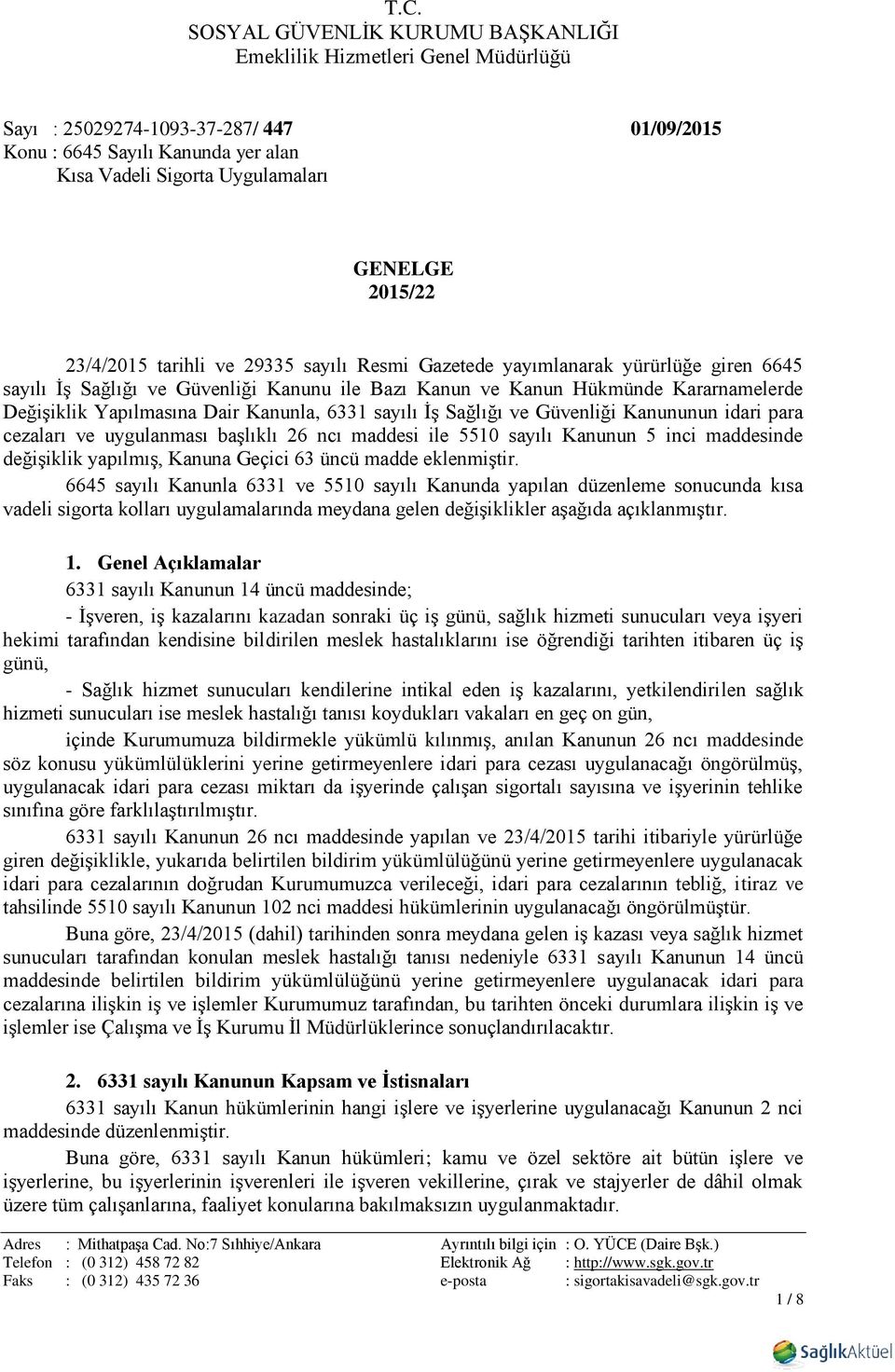 para cezaları ve uygulanması başlıklı 26 ncı maddesi ile 5510 sayılı Kanunun 5 inci maddesinde değişiklik yapılmış, Kanuna Geçici 63 üncü madde eklenmiştir.