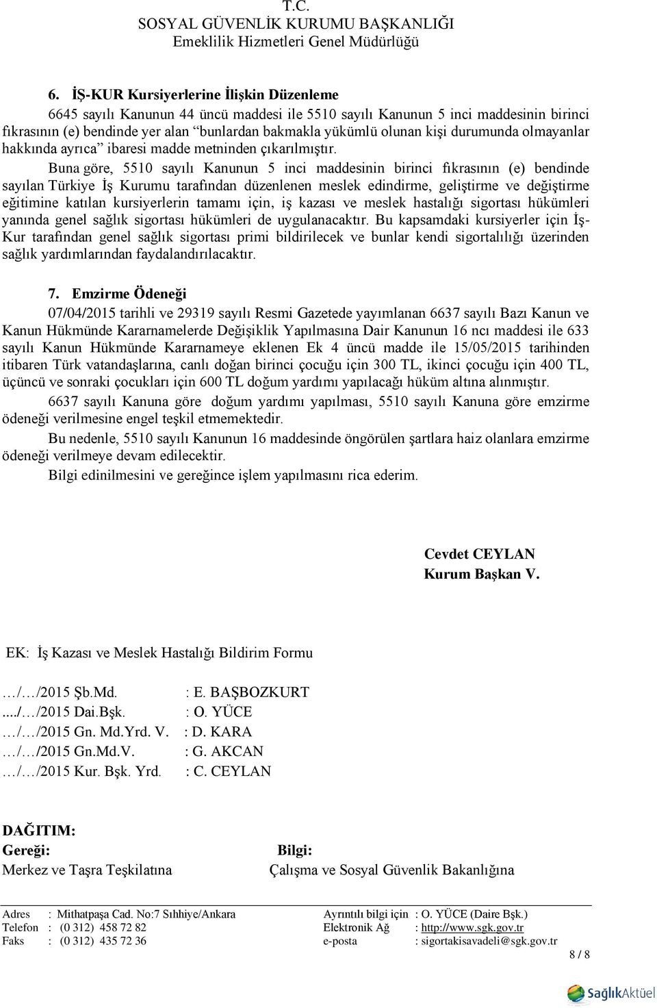 Buna göre, 5510 sayılı Kanunun 5 inci maddesinin birinci fıkrasının (e) bendinde sayılan Türkiye İş Kurumu tarafından düzenlenen meslek edindirme, geliştirme ve değiştirme eğitimine katılan