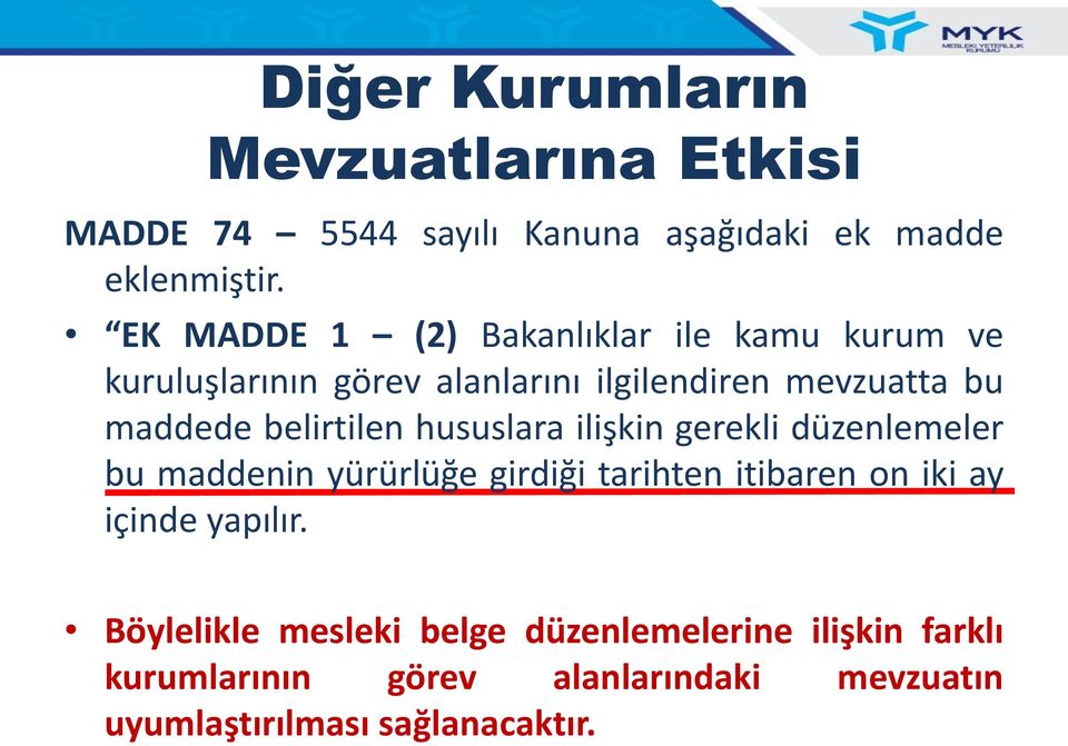 belirtilen hususlara ilişkin gerekli düzenlemeler bu maddenin yürürlüğe girdiği tarihten itibaren on iki ay içinde