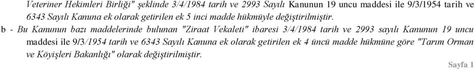b - Bu Kanunun bazı maddelerinde bulunan "Ziraat Vekaleti" ibaresi 3/4/1984 tarih ve 2993 sayılı Kanunun 19 uncu