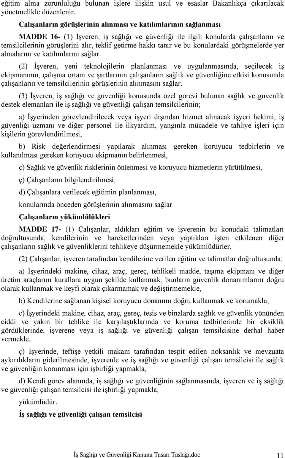 hakkı tanır ve bu konulardaki görüşmelerde yer almalarını ve katılımlarını sağlar.