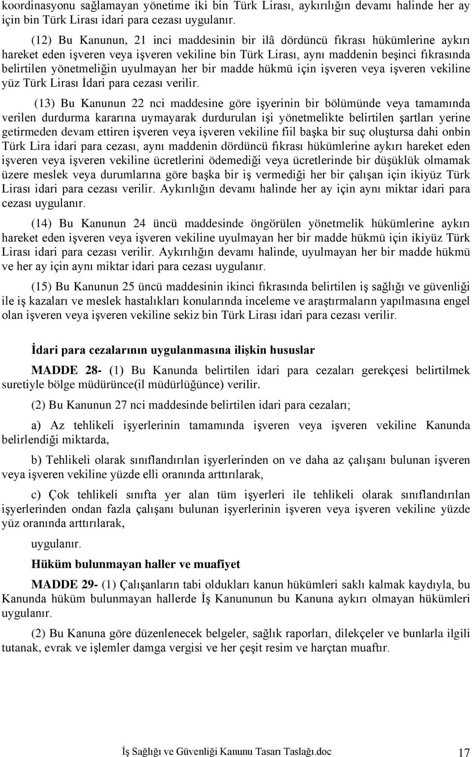 uyulmayan her bir madde hükmü için işveren veya işveren vekiline yüz Türk Lirası İdari para cezası verilir.