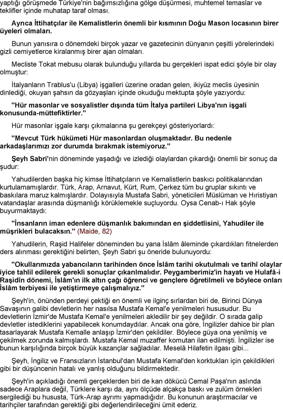 Bunun yanısıra o dönemdeki birçok yazar ve gazetecinin dünyanın çeşitli yörelerindeki gizli cemiyetlerce kiralanmış birer ajan olmaları.