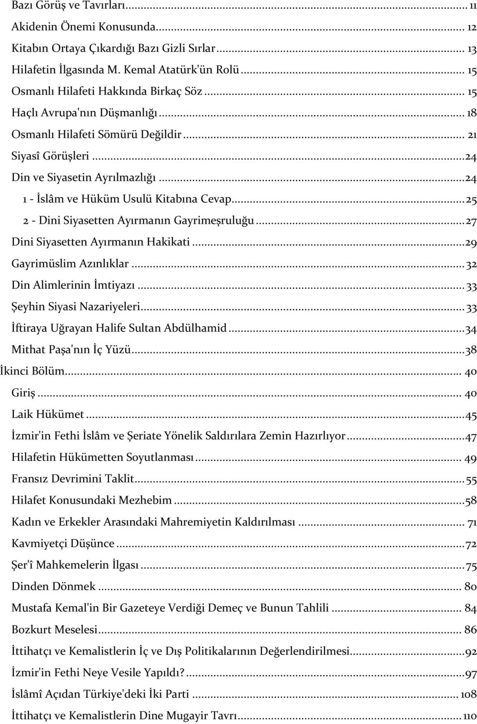 .. 25 2 - Dini Siyasetten Ayırmanın Gayrimeşruluğu... 27 Dini Siyasetten Ayırmanın Hakikati...29 Gayrimüslim Azınlıklar... 32 Din Alimlerinin İmtiyazı... 33 Şeyhin Siyasi Nazariyeleri.