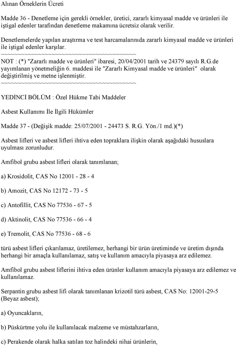 NOT : (*) "Zararlı madde ve ürünleri" ibaresi, 20/04/2001 tarih ve 24379 sayılı R.G.