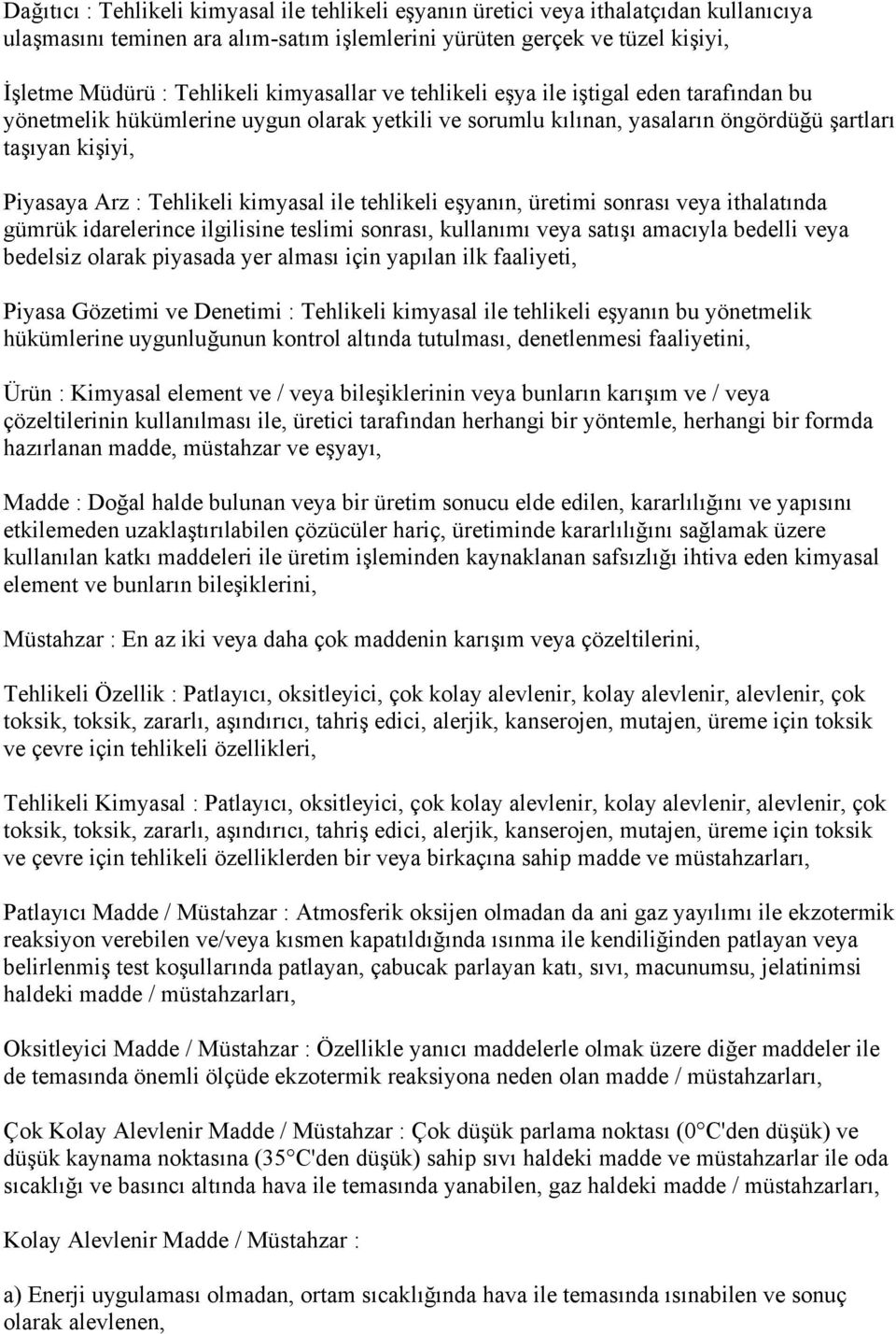 kimyasal ile tehlikeli eşyanın, üretimi sonrası veya ithalatında gümrük idarelerince ilgilisine teslimi sonrası, kullanımı veya satışı amacıyla bedelli veya bedelsiz olarak piyasada yer alması için