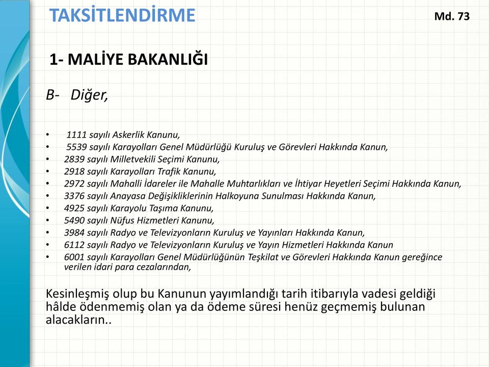 Karayolları Trafik Kanunu, 2972 sayılı Mahalli İdareler ile Mahalle Muhtarlıkları ve İhtiyar Heyetleri Seçimi Hakkında Kanun, 3376 sayılı Anayasa Değişikliklerinin Halkoyuna Sunulması Hakkında Kanun,