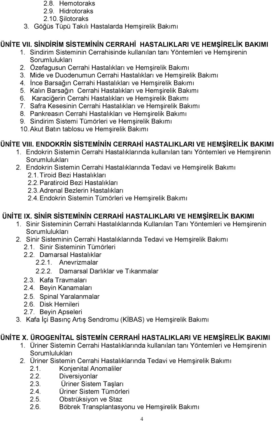 İnce Barsağın Cerrahi Hastalıkları ve Hemşirelik Bakımı 5. Kalın Barsağın Cerrahi Hastalıkları ve Hemşirelik Bakımı 6. Karaciğerin Cerrahi Hastalıkları ve Hemşirelik Bakımı 7.