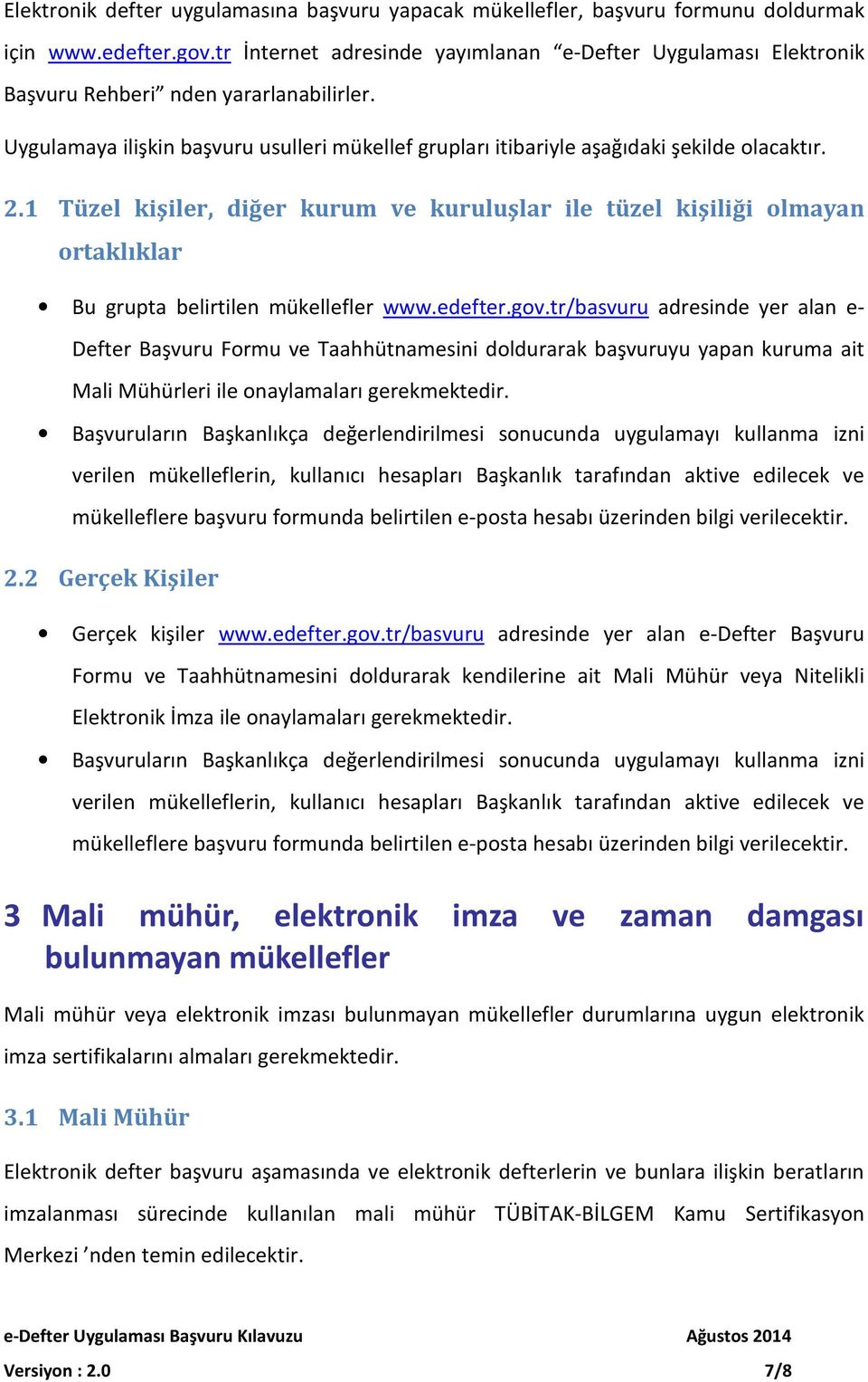 1 Tüzel kişiler, diğer kurum ve kuruluşlar ile tüzel kişiliği olmayan ortaklıklar Bu grupta belirtilen mükellefler www.edefter.gov.