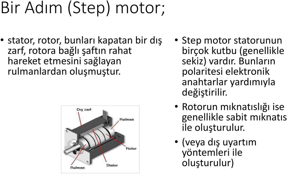Step motor statorunun birçok kutbu (genellikle sekiz) vardır.