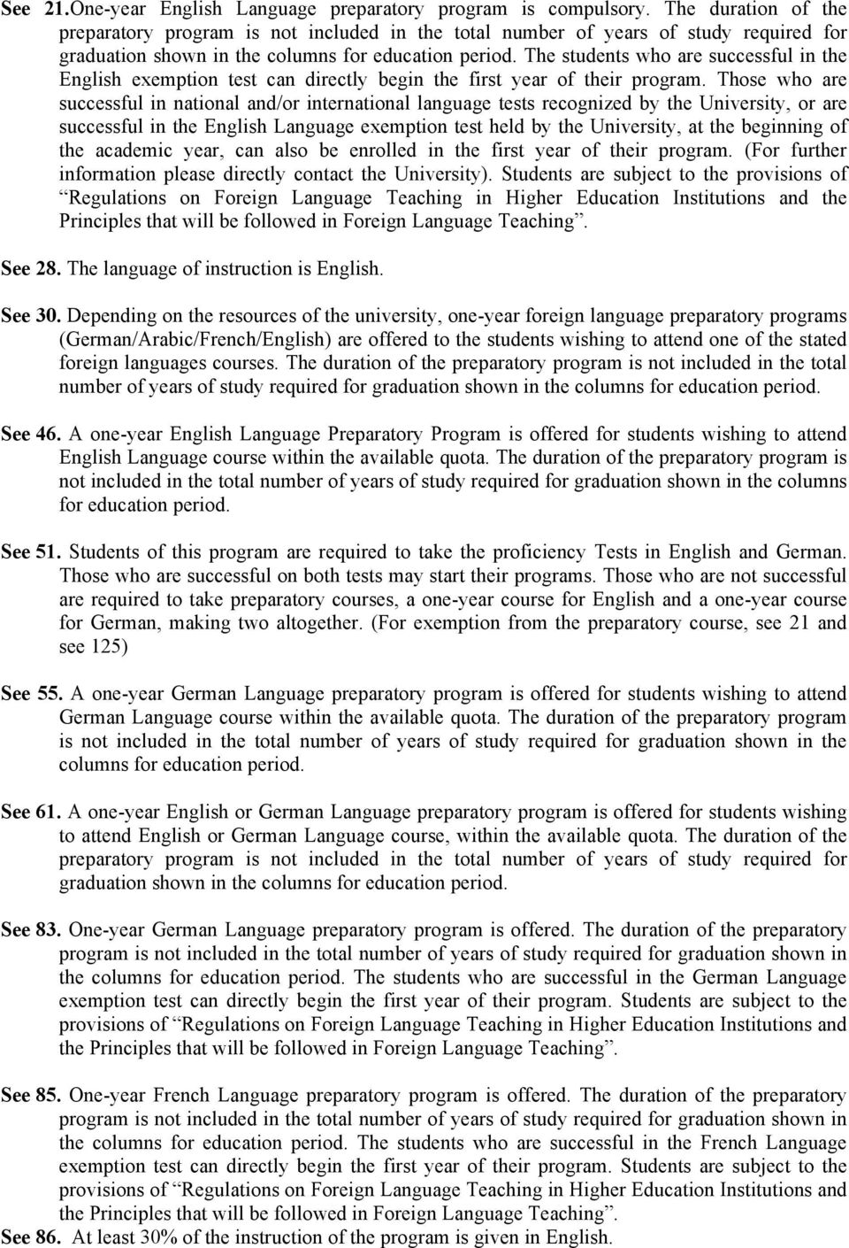 The students who are successful in the English exemption test can directly begin the first year of their program.