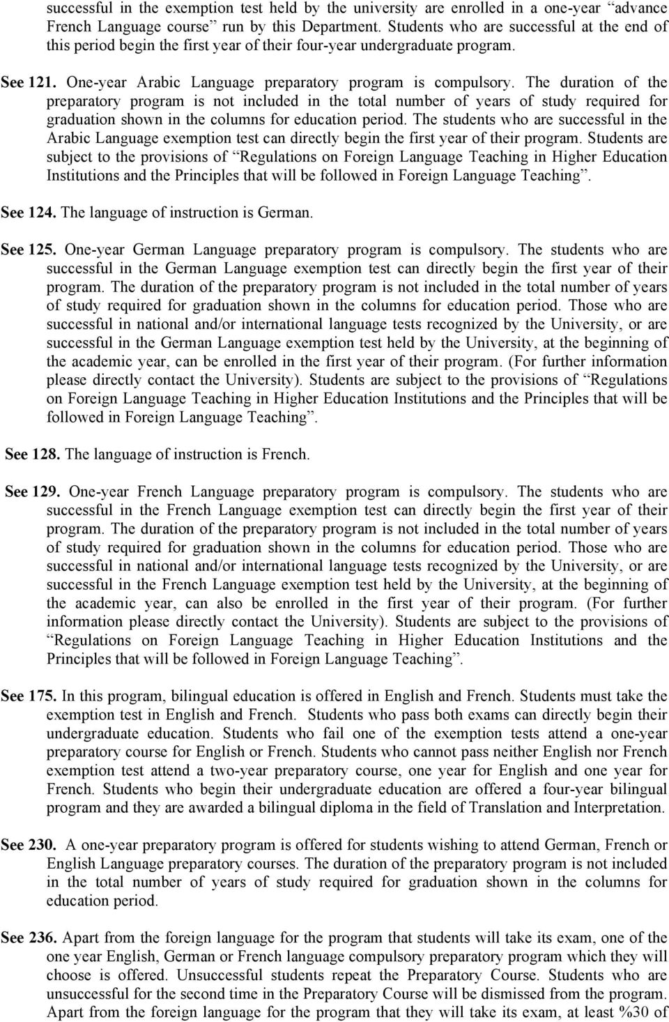 The duration of the preparatory program is not included in the total number of years of study required for graduation shown in the columns for education period.