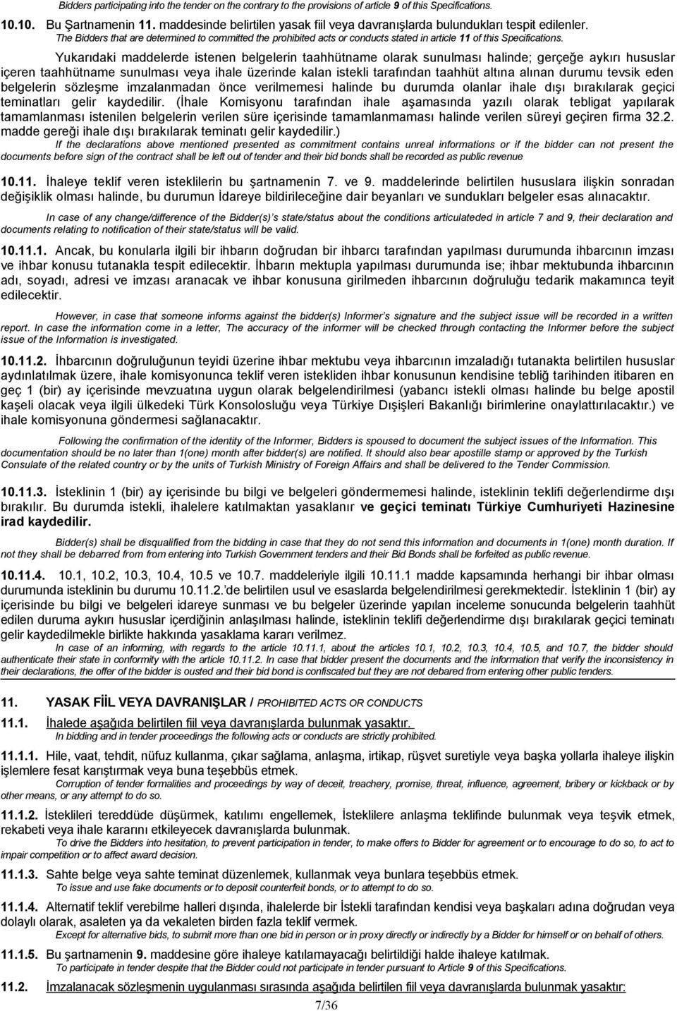 The Bidders that are determined to committed the prohibited acts or conducts stated in article 11 of this Specifications.