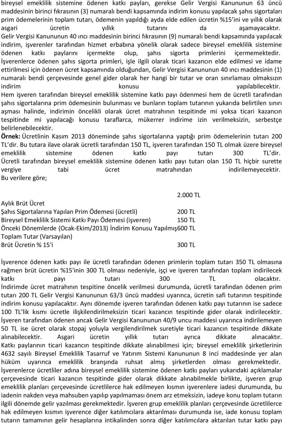 Gelir Vergisi Kanununun 40 ıncı maddesinin birinci fıkrasının (9) numaralı bendi kapsamında yapılacak indirim, işverenler tarafından hizmet erbabına yönelik olarak sadece bireysel emeklilik sistemine