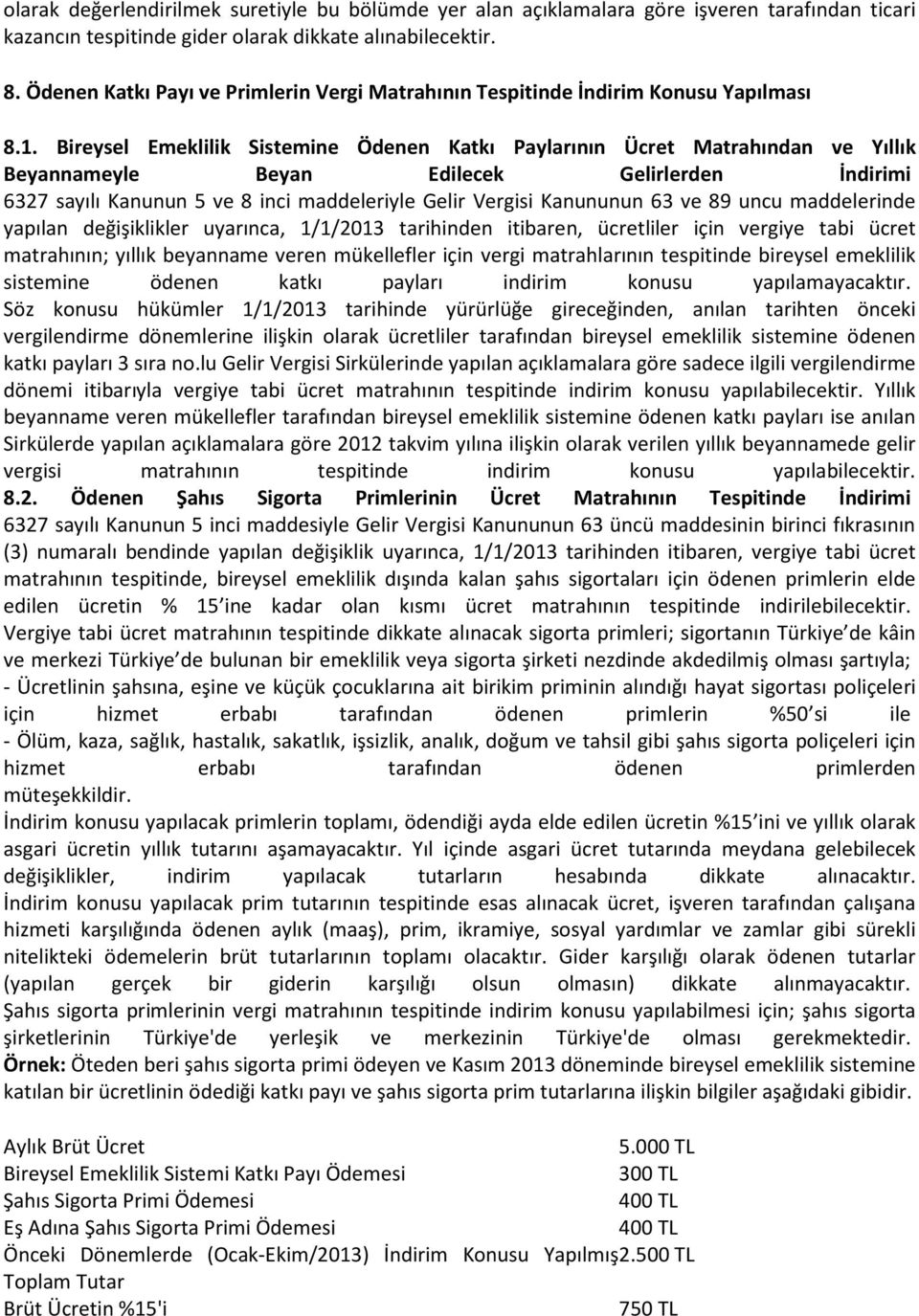 Bireysel Emeklilik Sistemine Ödenen Katkı Paylarının Ücret Matrahından ve Yıllık Beyannameyle Beyan Edilecek Gelirlerden İndirimi 6327 sayılı Kanunun 5 ve 8 inci maddeleriyle Gelir Vergisi Kanununun