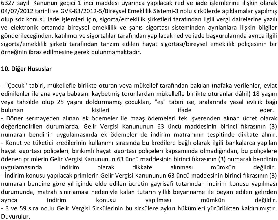 ayrılanlara ilişkin bilgiler gönderileceğinden, katılımcı ve sigortalılar tarafından yapılacak red ve iade başvurularında ayrıca ilgili sigorta/emeklilik şirketi tarafından tanzim edilen hayat