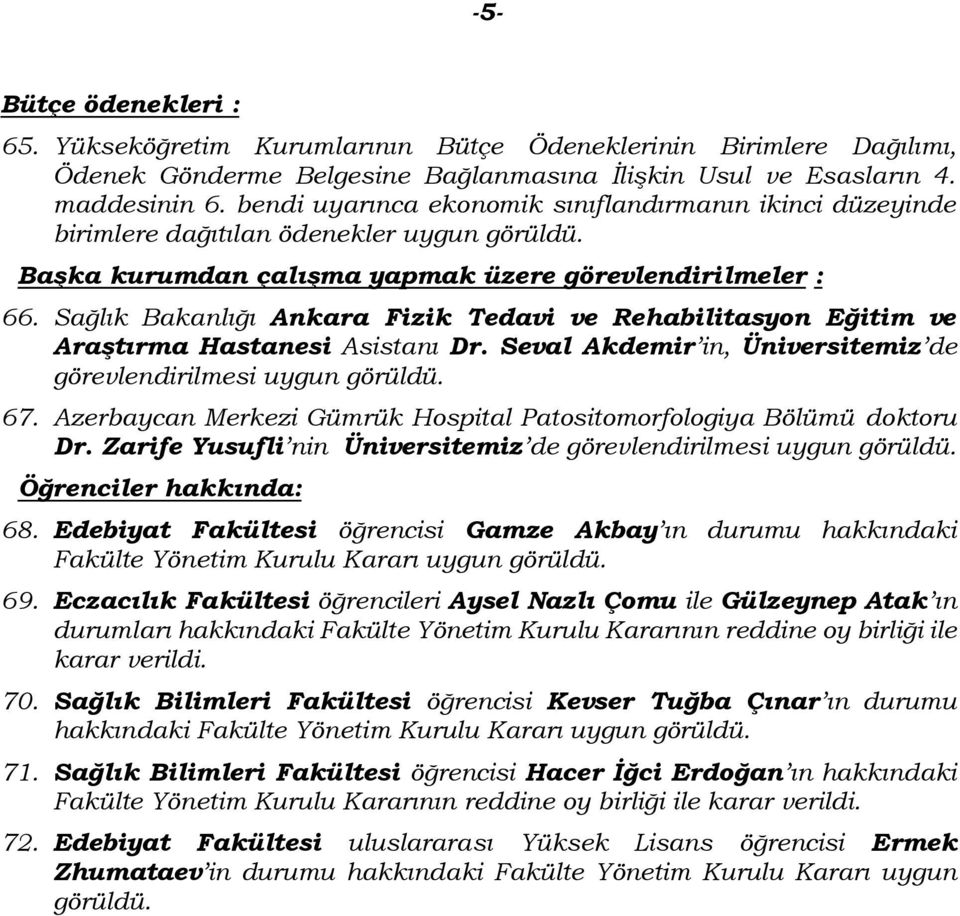 Sağlık Bakanlığı Ankara Fizik Tedavi ve Rehabilitasyon Eğitim ve Araştırma Hastanesi Asistanı Dr. Seval Akdemir in, Üniversitemiz de 67.