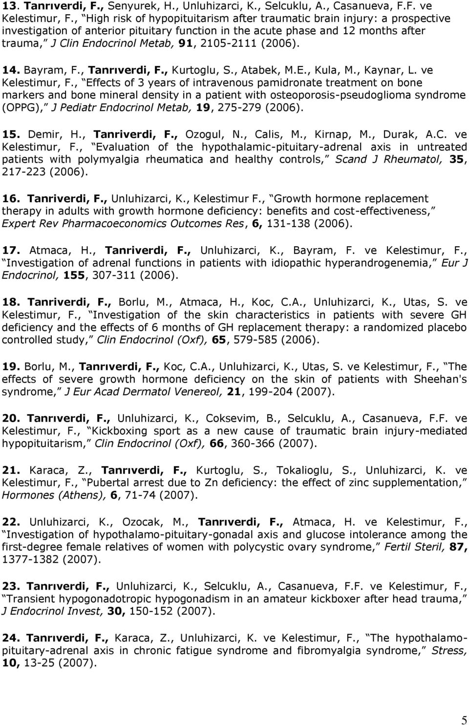 2105-2111 (2006). 14. Bayram, F., Tanrıverdi, F., Kurtoglu, S., Atabek, M.E., Kula, M., Kaynar, L. ve Kelestimur, F.