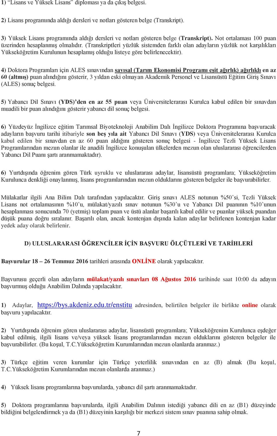 (Transkriptleri yüzlük sistemden farklı olan adayların yüzlük not karşılıkları Yükseköğretim Kurulunun hesaplamış olduğu listeye göre belirlenecektir).