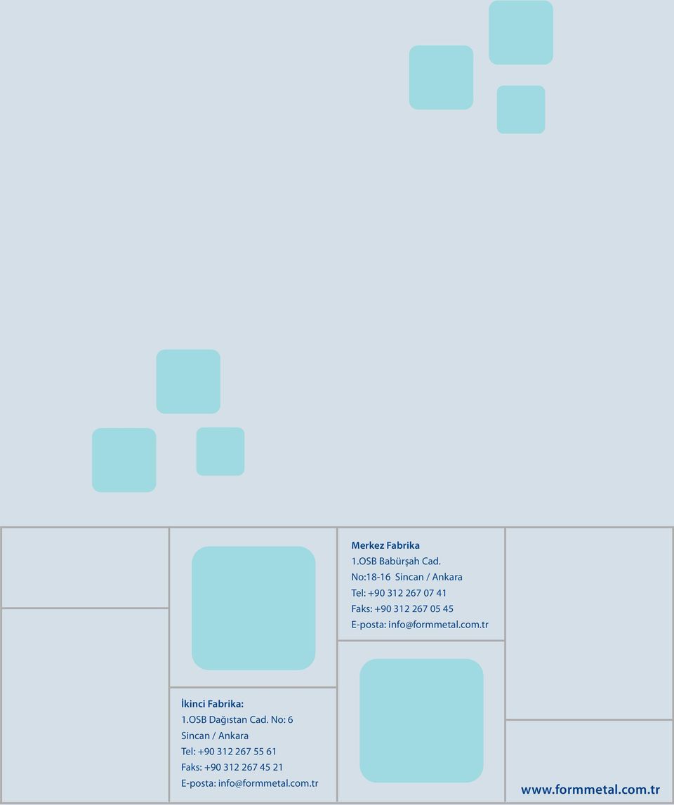 E-posta: info@formmetal.com.tr İkinci Fabrika: 1.OSB Dağıstan Cad.