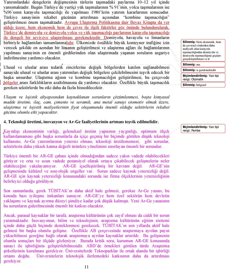 Türkiye sanayiinin rekabet gücünün artırılması açısından kombine taşımacılığın geliştirilmesi önem taşımaktadır.