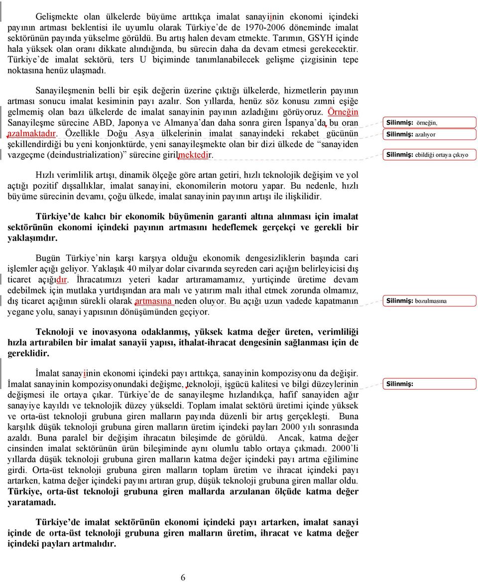 Türkiye de imalat sektörü, ters U biçiminde tanımlanabilecek gelişme çizgisinin tepe noktasına henüz ulaşmadı.