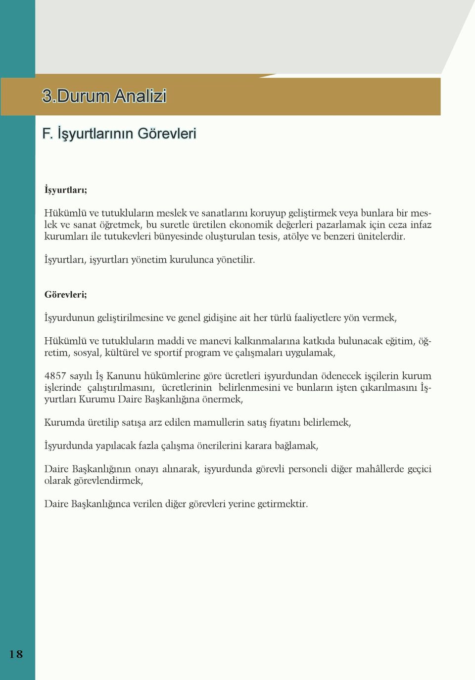 kurumlrı ile tutukevleri bünyesinde oluşturuln tesis, tölye ve benzeri ünitelerdir. İşyurtlrı, işyurtlrı yönetim kurulunc yönetilir.