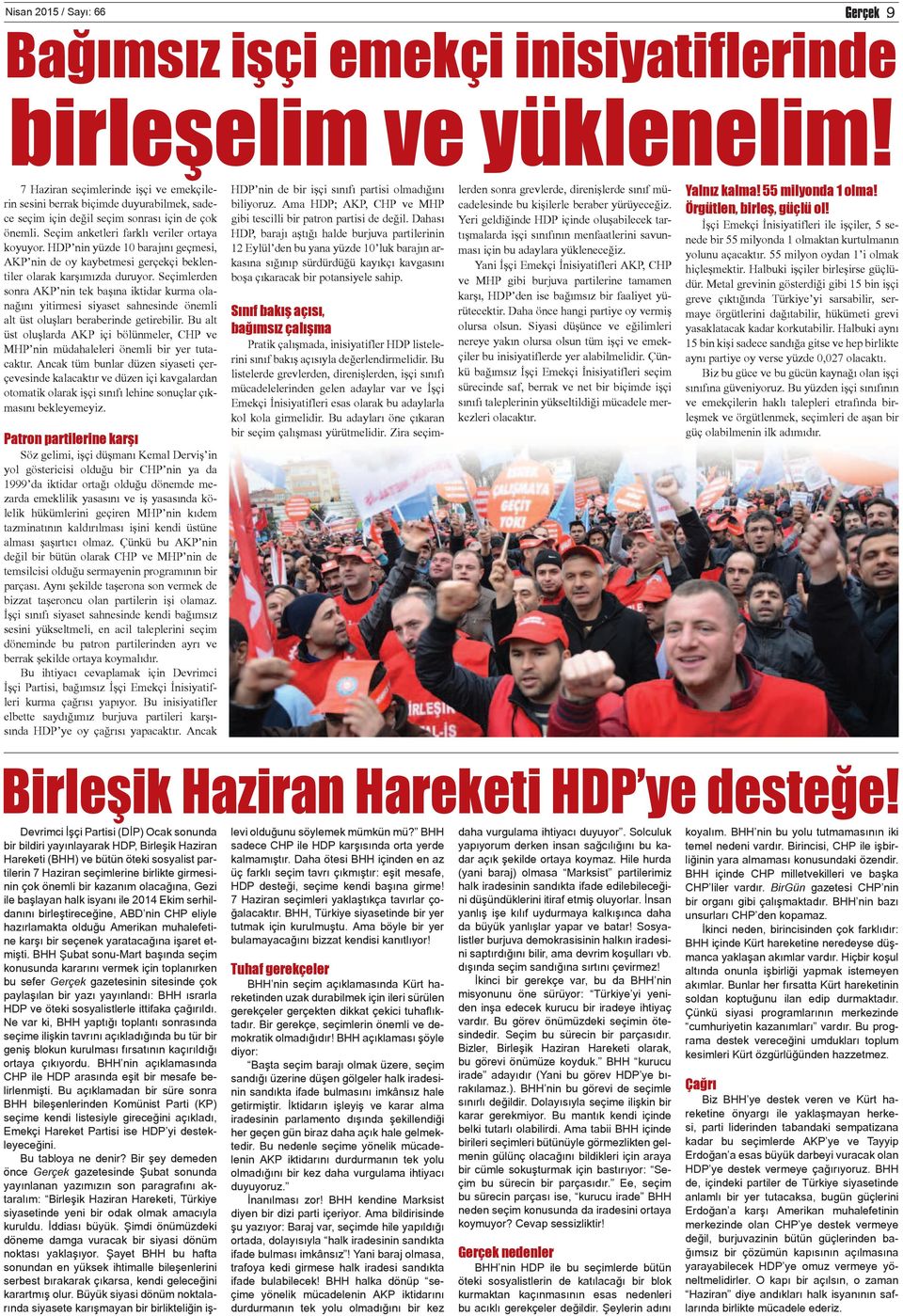 HDP nin yüzde 10 barajını geçmesi, AKP nin de oy kaybetmesi gerçekçi beklentiler olarak karşımızda duruyor.