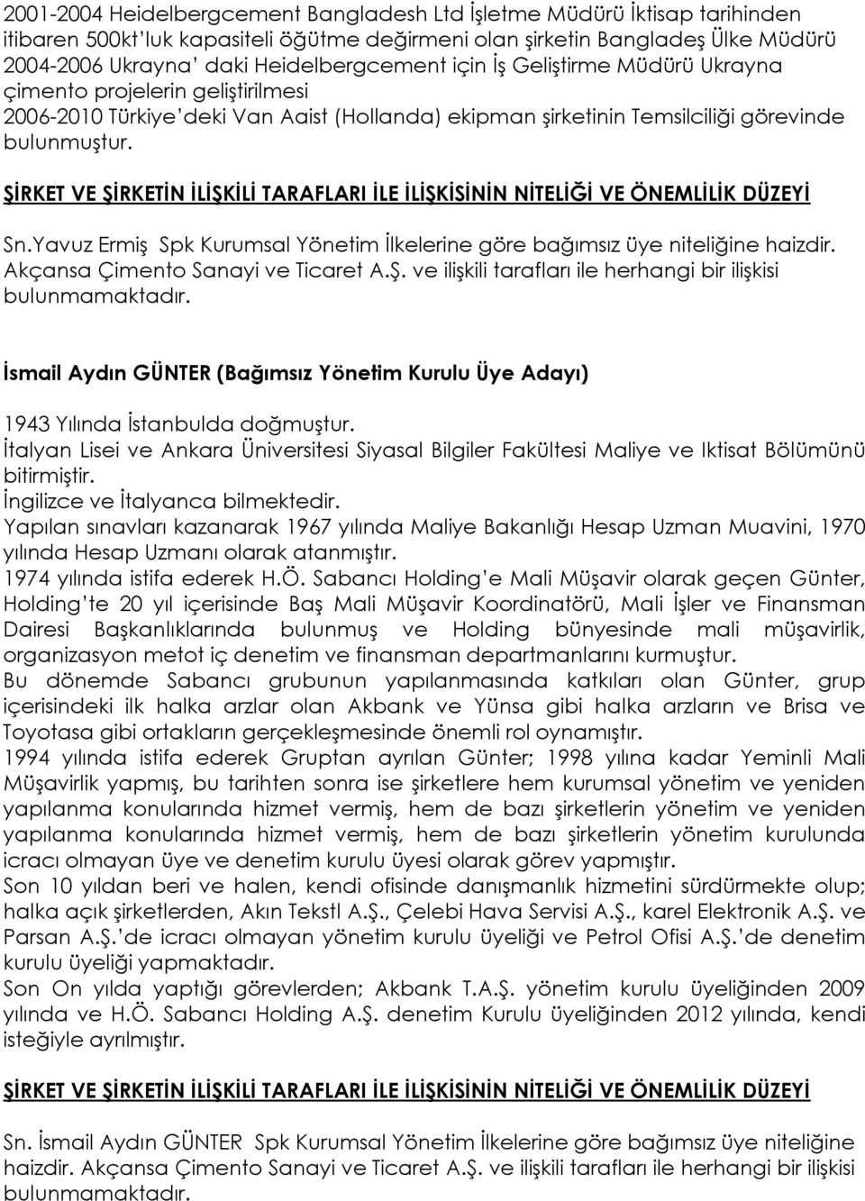 Yavuz Ermiş Spk Kurumsal Yönetim İlkelerine göre bağımsız üye niteliğine haizdir. Akçansa Çimento Sanayi ve Ticaret A.Ş. ve ilişkili tarafları ile herhangi bir ilişkisi bulunmamaktadır.