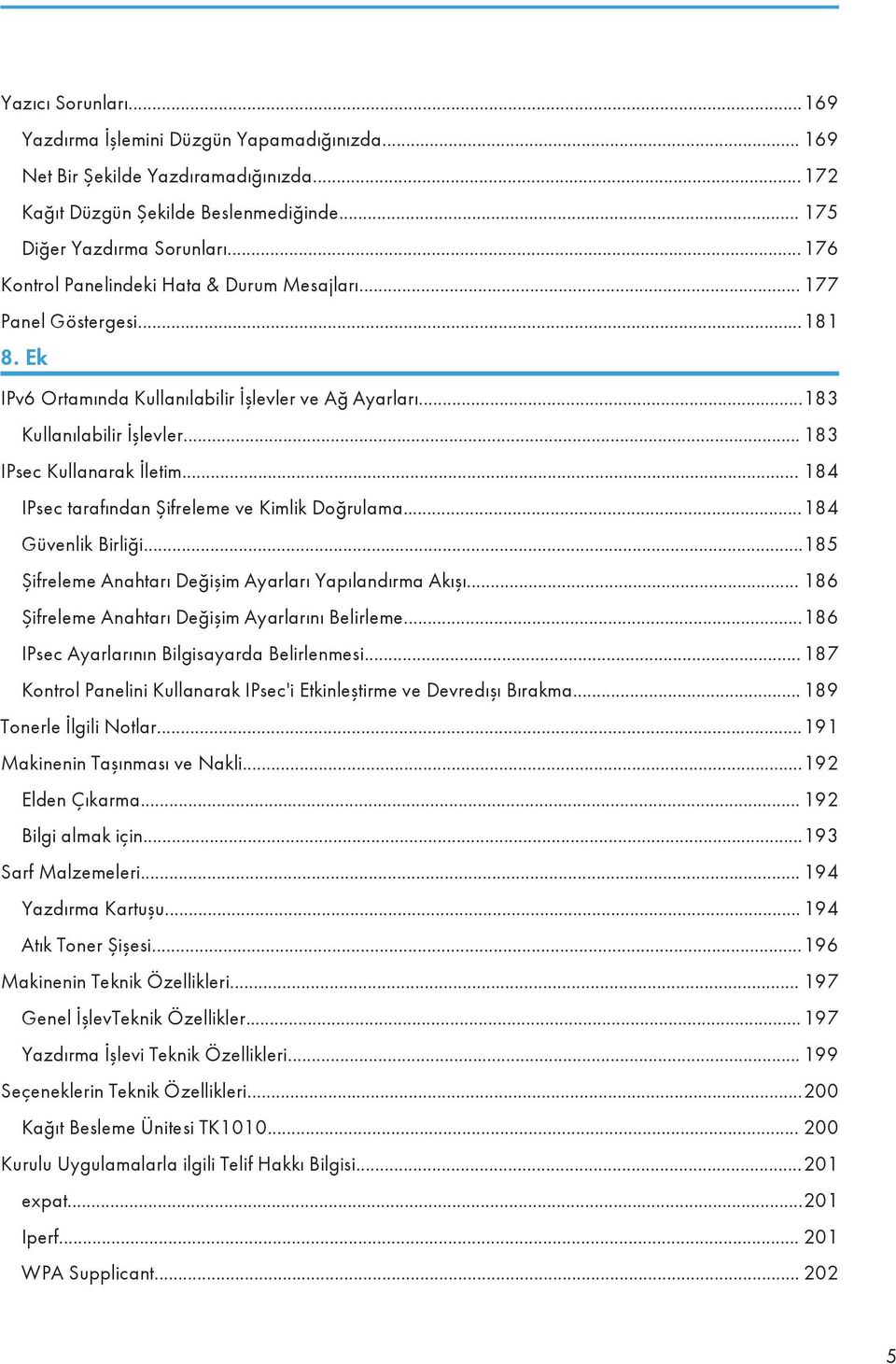 .. 184 IPsec tarafından Şifreleme ve Kimlik Doğrulama...184 Güvenlik Birliği...185 Şifreleme Anahtarı Değişim Ayarları Yapılandırma Akışı... 186 Şifreleme Anahtarı Değişim Ayarlarını Belirleme.