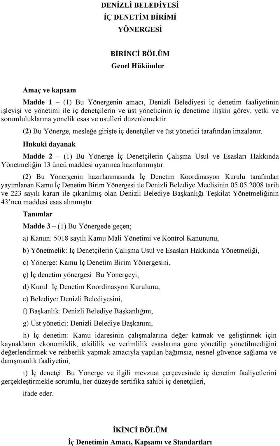 (2) Bu Yönerge, mesleğe girişte iç denetçiler ve üst yönetici tarafından imzalanır.