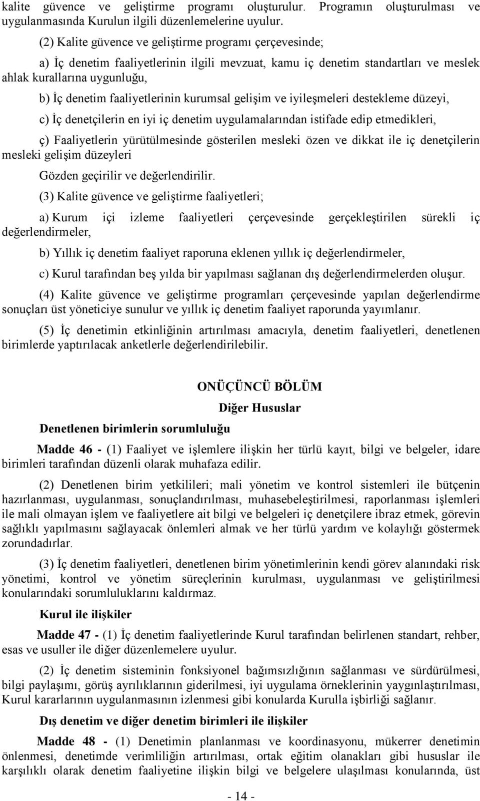 kurumsal gelişim ve iyileşmeleri destekleme düzeyi, c) İç denetçilerin en iyi iç denetim uygulamalarından istifade edip etmedikleri, ç) Faaliyetlerin yürütülmesinde gösterilen mesleki özen ve dikkat