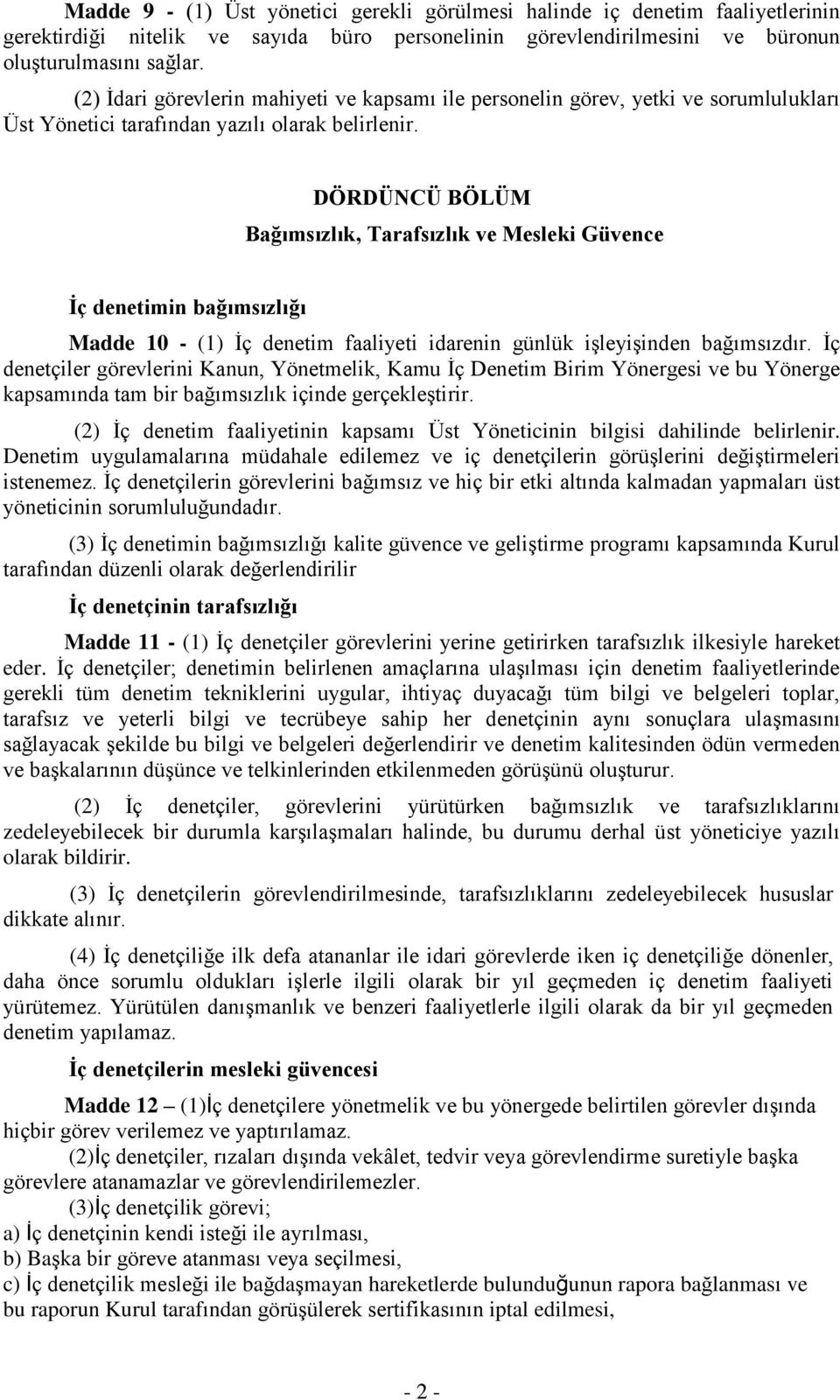 DÖRDÜNCÜ BÖLÜM Bağımsızlık, Tarafsızlık ve Mesleki Güvence İç denetimin bağımsızlığı Madde 10 - (1) İç denetim faaliyeti idarenin günlük işleyişinden bağımsızdır.