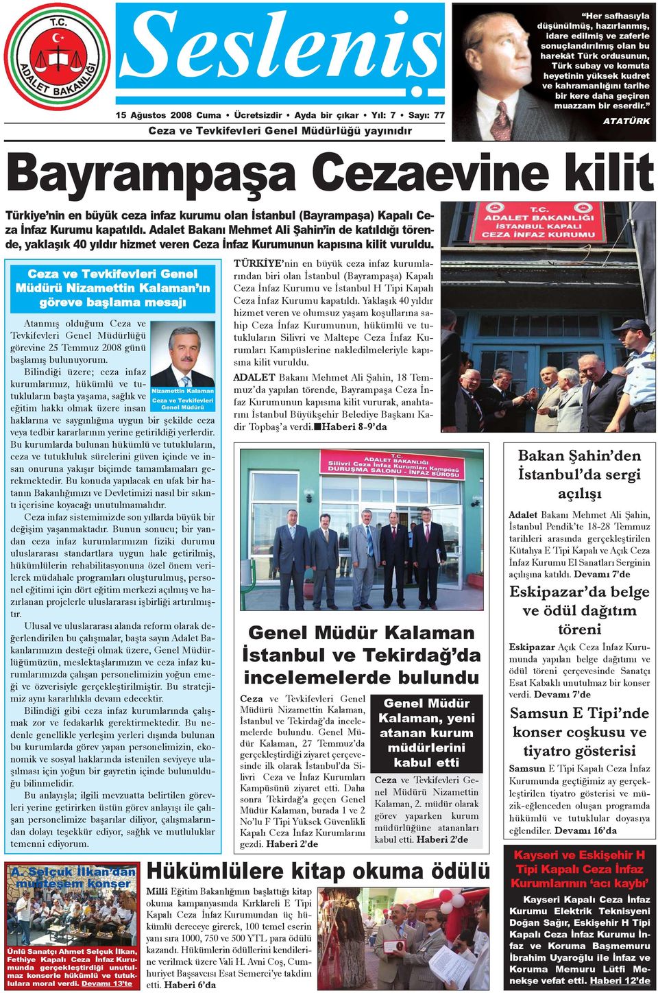 ATATÜRK Bayrampaþa Cezaevine kilit Türkiye nin en büyük ceza infaz kurumu olan Ýstanbul (Bayrampaþa) Kapalý Ceza Ýnfaz Kurumu kapatýldý.