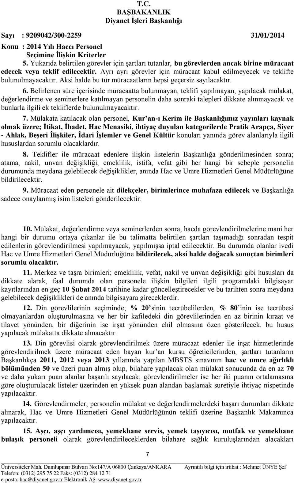 Belirlenen süre içerisinde müracaatta bulunmayan, teklifi yapılmayan, yapılacak mülakat, değerlendirme ve seminerlere katılmayan personelin daha sonraki talepleri dikkate alınmayacak ve bunlarla