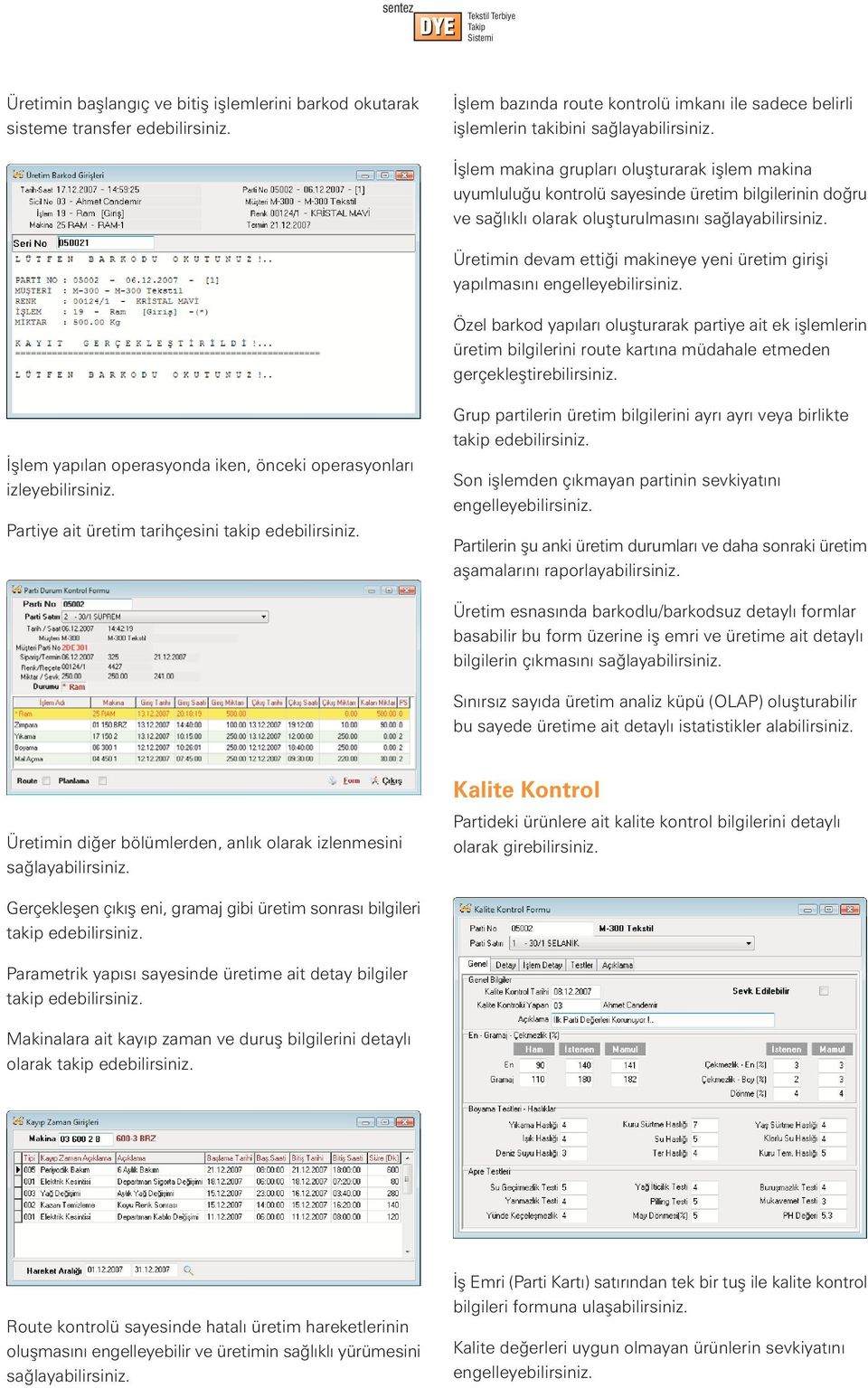 oluþturulmasýný Üretimin devam ettiði makineye yeni üretim giriþi yapýlmasýný engelleyebilirsiniz.