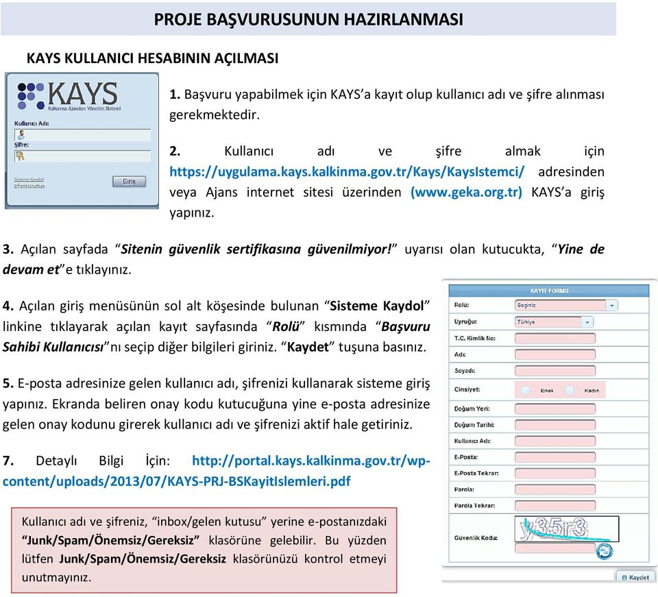 Açılan sayfada Sitenin güvenlik sertifikasına güvenilmiyor! uyarısı olan kutucukta, Yine de devam et e tıklayınız. 4.