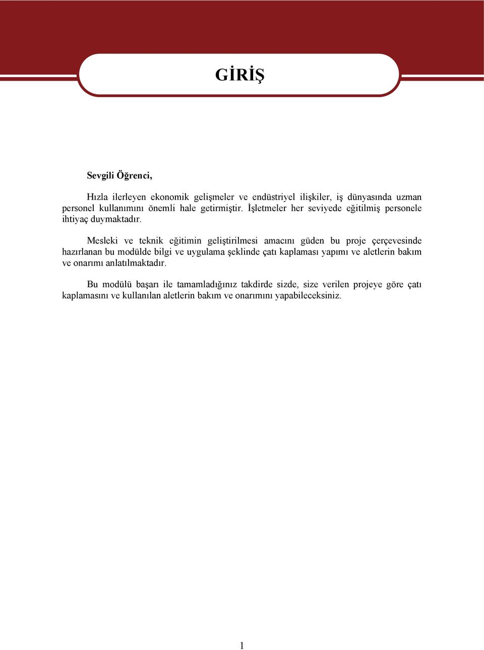 Mesleki ve teknik eğitimin geliştirilmesi amacını güden bu proje çerçevesinde hazırlanan bu modülde bilgi ve uygulama şeklinde çatı kaplaması