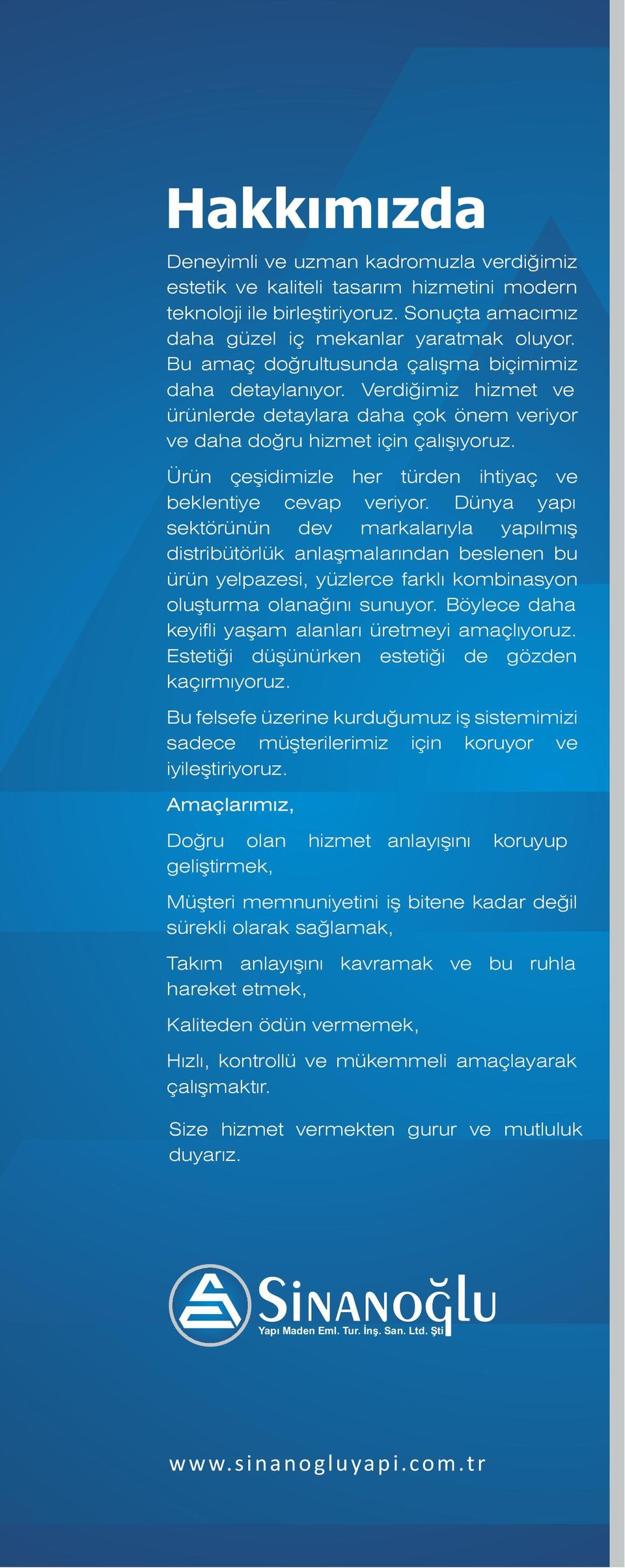 Ürün çeşidimizle her türden ihtiyaç ve beklentiye cevap veriyor.