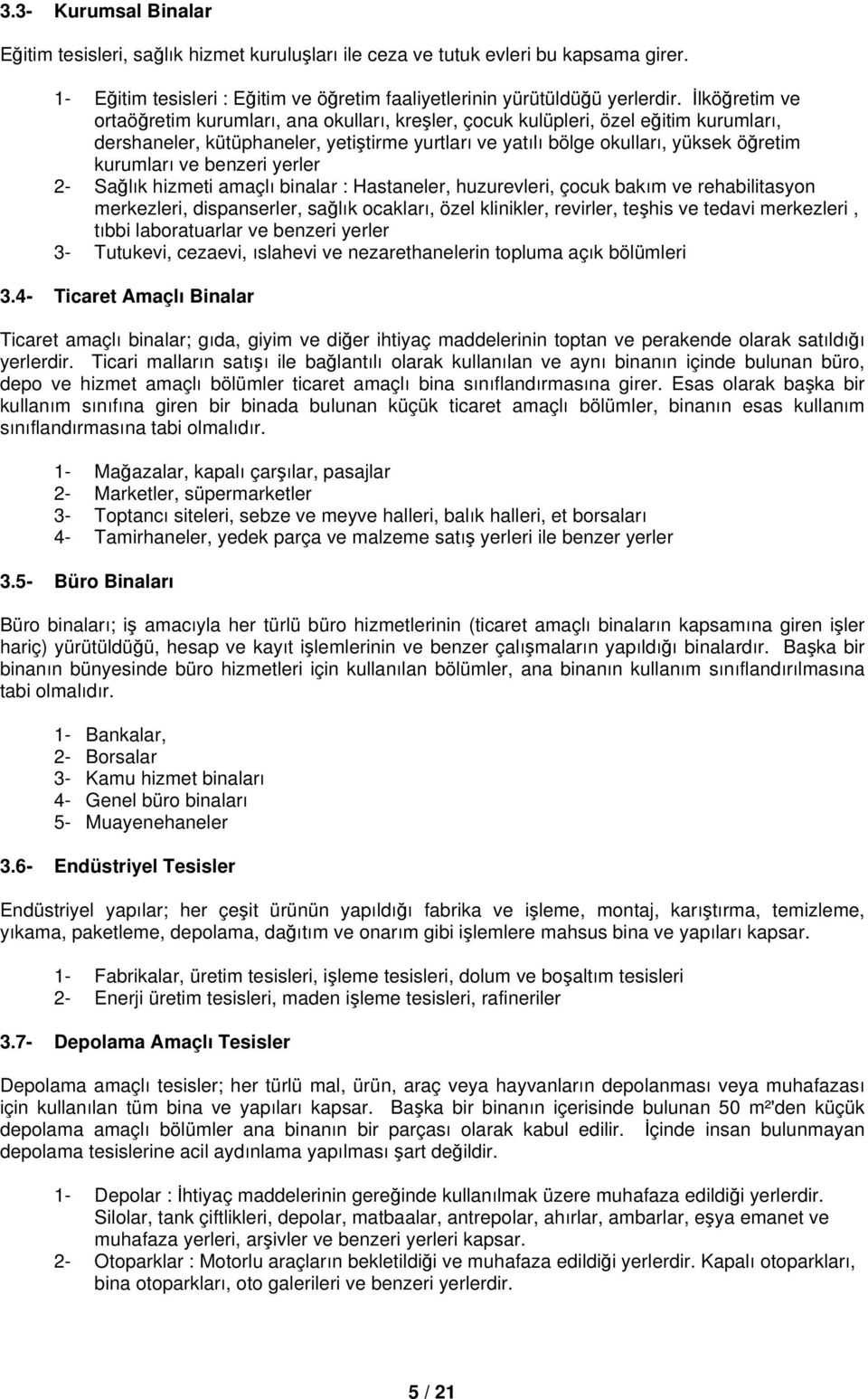 ve benzeri yerler 2- Sağlık hizmeti amaçlı binalar : Hastaneler, huzurevleri, çocuk bakım ve rehabilitasyon merkezleri, dispanserler, sağlık ocakları, özel klinikler, revirler, teşhis ve tedavi