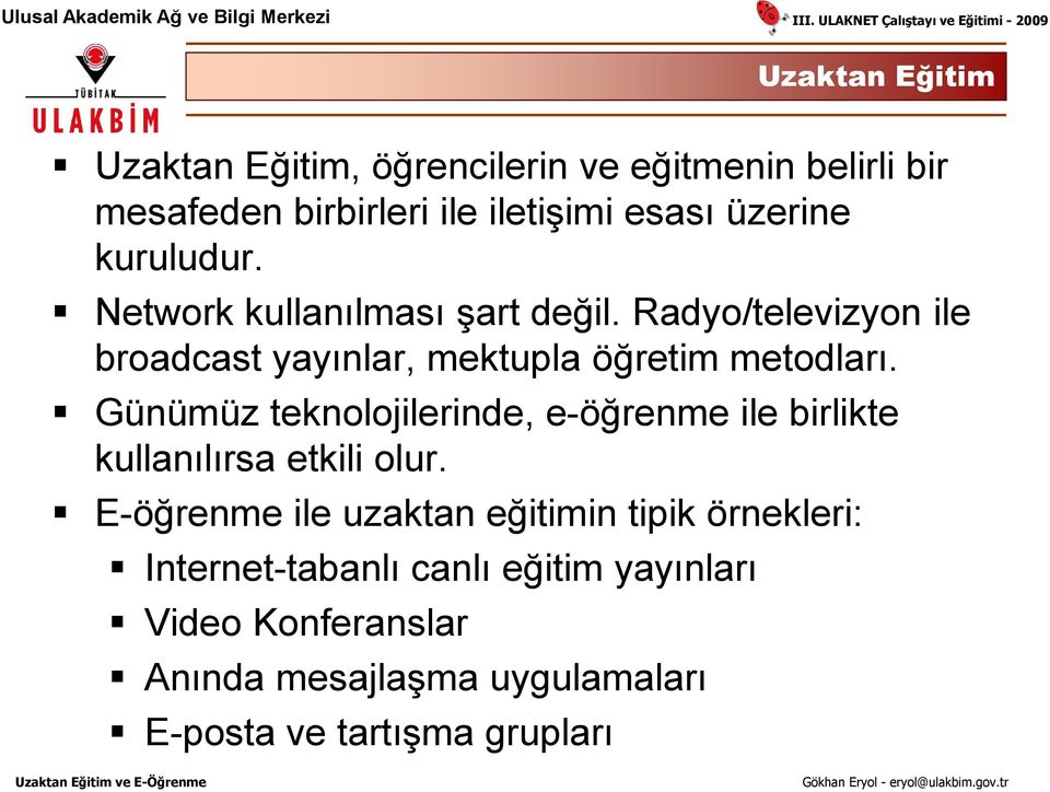 Günümüz teknolojilerinde, e-öğrenme ile birlikte kullanılırsa etkili olur.