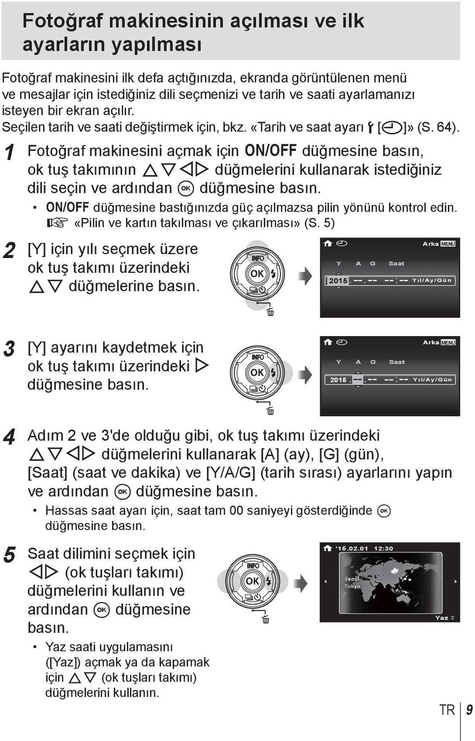 1 Fotoğraf makinesini açmak için n düğmesine basın, ok tuş takımının FGHI düğmelerini kullanarak istediğiniz dili seçin ve ardından A düğmesine basın.