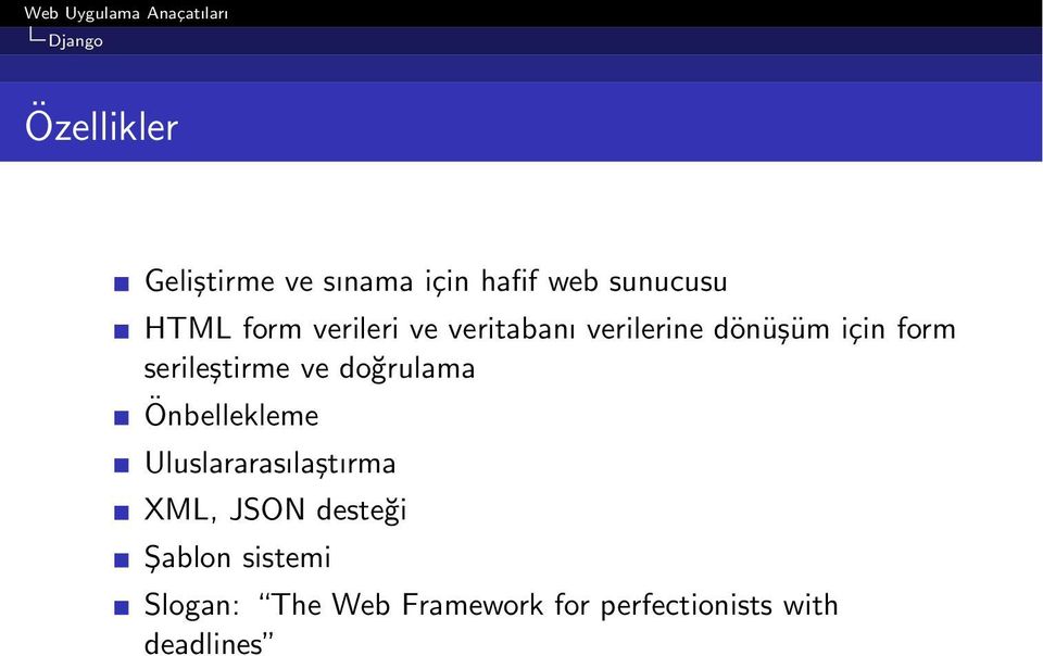 doğrulama Önbellekleme Uluslararasılaştırma XML, JSON desteği