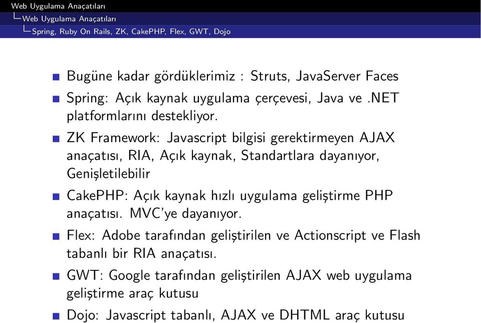 ZK Framework: Javascript bilgisi gerektirmeyen AJAX anaçatısı, RIA, Açık kaynak, Standartlara dayanıyor, Genişletilebilir CakePHP: Açık kaynak hızlı uygulama